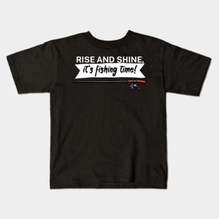 Rise and shine its fishing time Kids T-Shirt